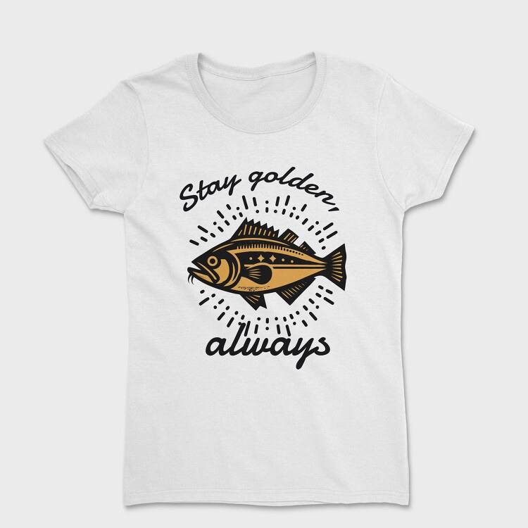 Golden Fish Quote Stay Golden, Tricou Femei