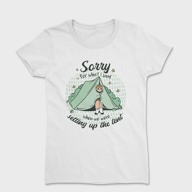 Sorry Camping Tent Quote For What I Said, Tricou Femei