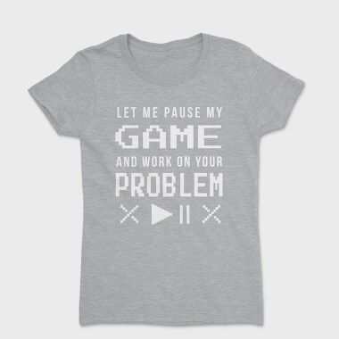 Gamer Funny Quote Pixel Art Pause My Game, Tricou Femei