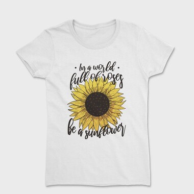 Sunflower Rose Quote, Tricou Femei