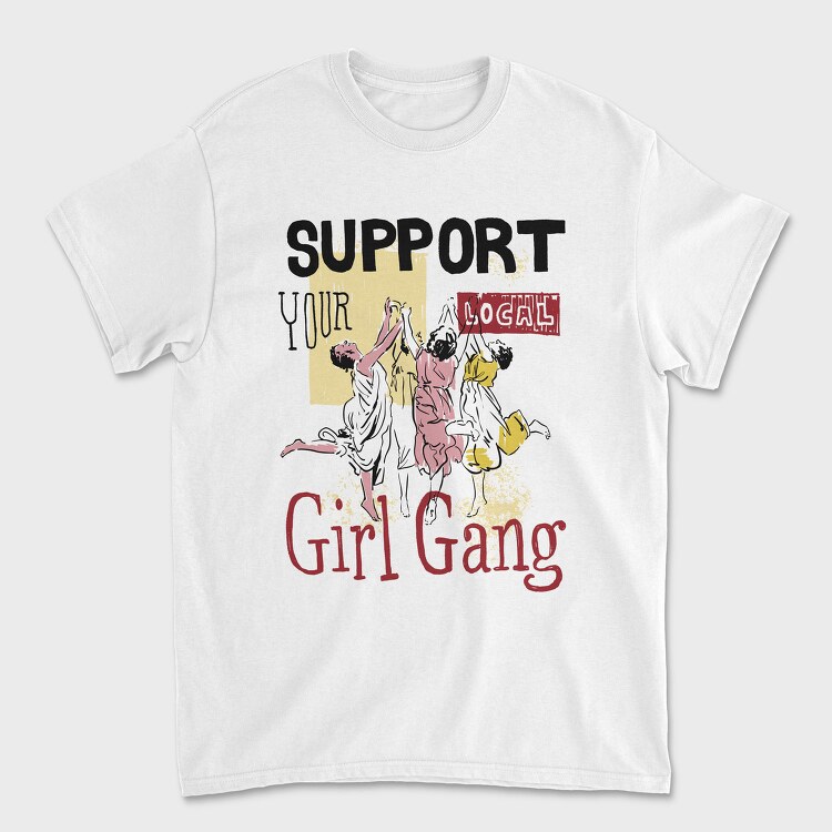 Support Your Local Girl Gang Women Day, Tricou Barbati (Unisex)