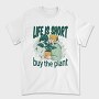 Tote Plants Life Is Short, Tricou Barbati (Unisex)