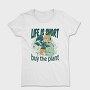 Tote Plants Life Is Short, Tricou Femei