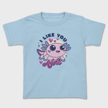 Wholesome Axolotl I Like You A Lot Quote, Tricou Copii