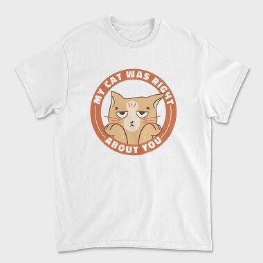 My Cat Was Right About You, Tricou Barbati (Unisex)