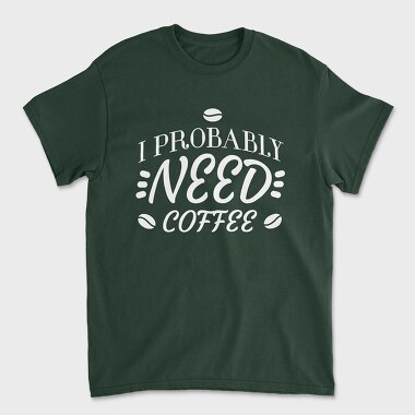 Need Coffee Drink Quote, Tricou Barbati (Unisex)