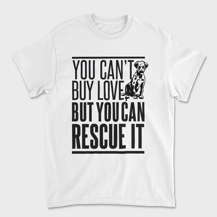 Rescue Pets Quote Can T Buy Love But Can Rescue It, Tricou Barbati (Unisex)