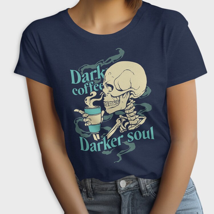Dark Coffee Darker Soul, Tricou Femei
