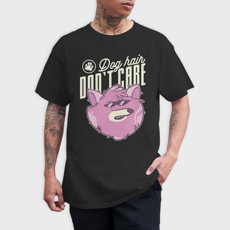 Dog Hair Dont Care, Tricou Barbati (Unisex)