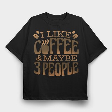 Funny Coffee Quote I Like, Tricou Oversize Barbati (Unisex)
