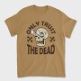 Only Trust the Dead, Tricou Barbati (Unisex)