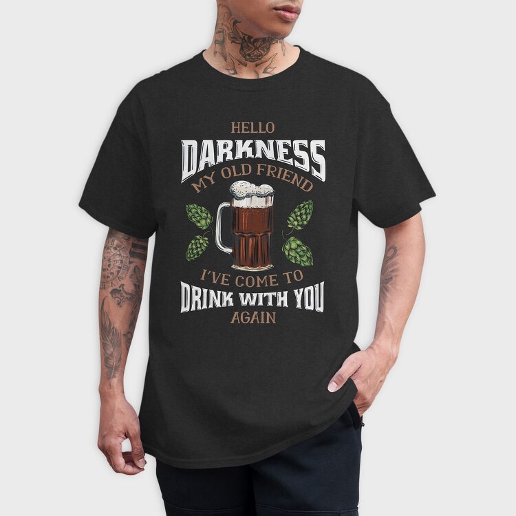 Funny Melancholy Beer Darkness My Old Friend Drinking Quote, Tricou Barbati (Unisex)