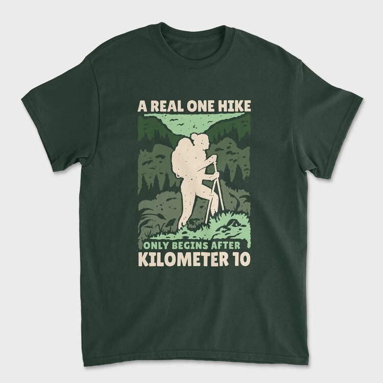 A Real Hike Only Begins After 10 Kilometers, Tricou Barbati (Unisex)