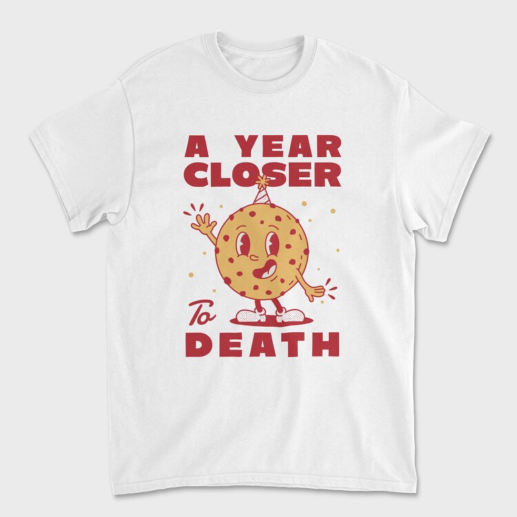 Tricou Barbati (Unisex), A Year Closer to Death