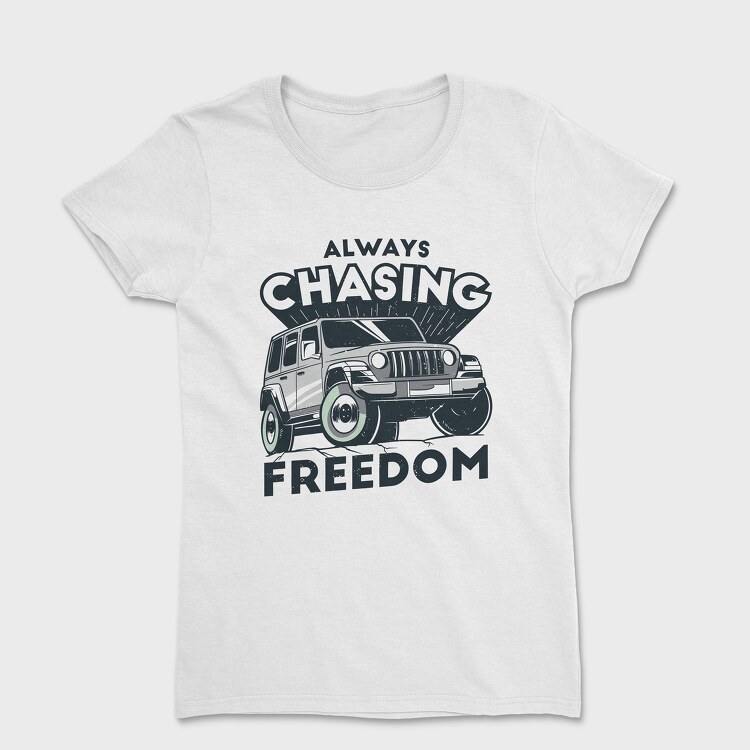 Tricou Femei, Always Chasing Freedom