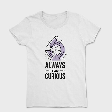 Always Stay Curious, Tricou Femei