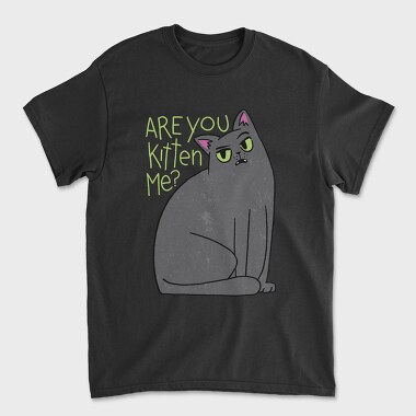 Tricou Barbati (Unisex), Are You Kitten Me