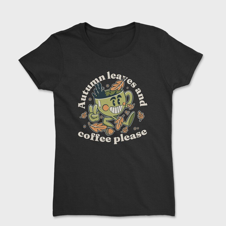 Tricou Femei, Autumn Leaves and Coffee Please