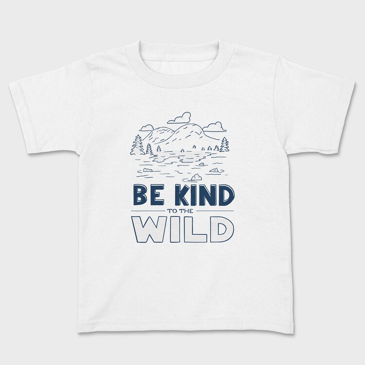 Tricou Copii, Be Kind to the Wild