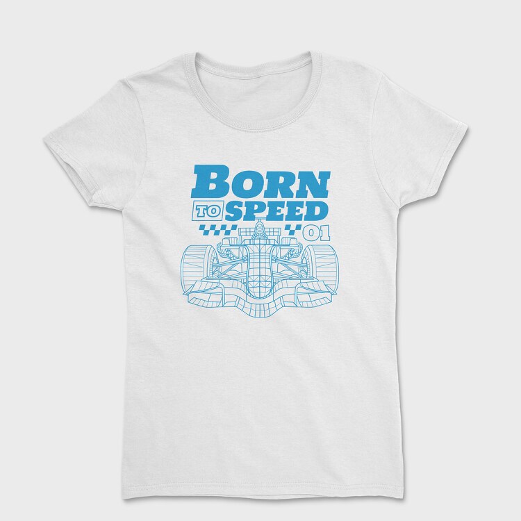 Tricou Femei, Born to Speed