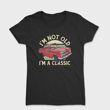 Classic Car Not Old, Tricou Femei