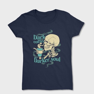 Dark Coffee Darker Soul, Tricou Femei