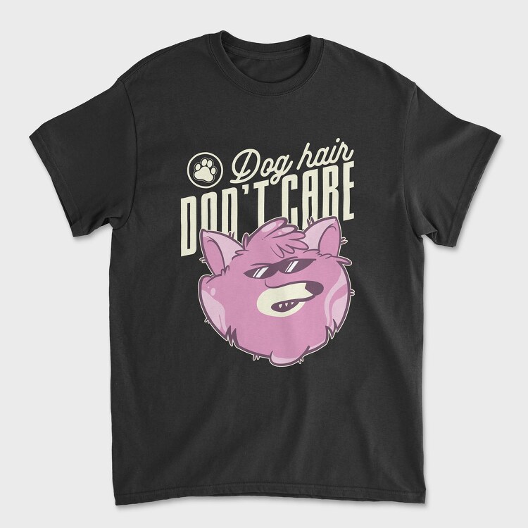 Dog Hair Dont Care, Tricou Barbati (Unisex)