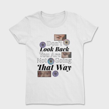 Don T Look Back You Are Not Going in That Way, Tricou Femei