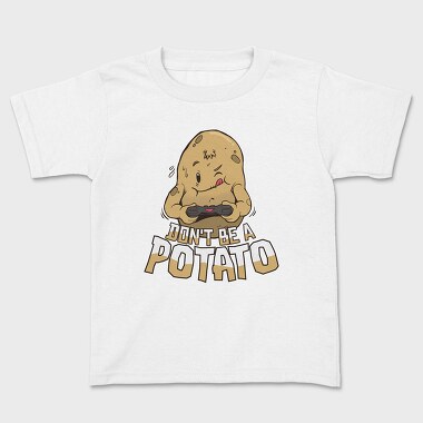 Tricou Copii, Dont Be a Potato