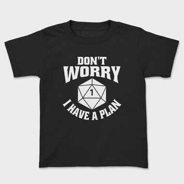 Dont Worry I Have a Plan, Tricou Copii