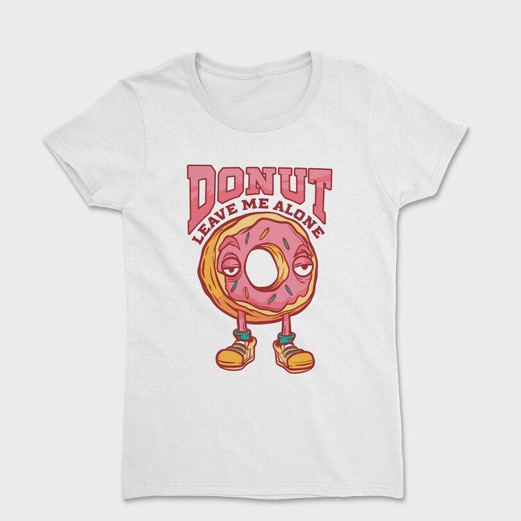 Tricou Femei, Donut Leave Me Alone