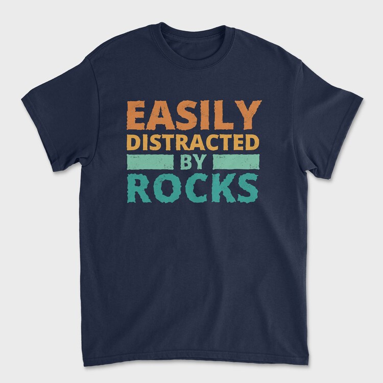 Tricou Barbati (Unisex), Easily Distracted by Rocks