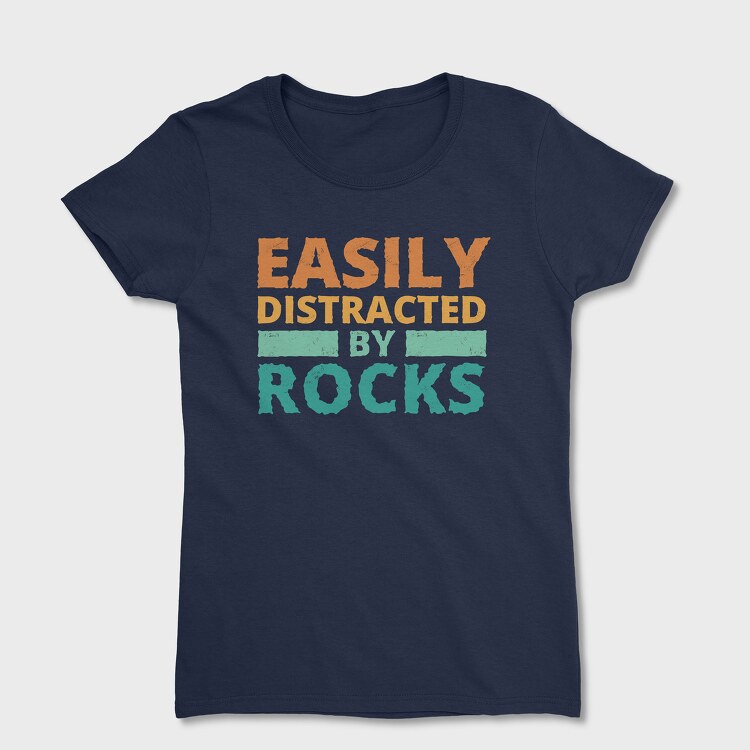 Tricou Femei, Easily Distracted by Rocks