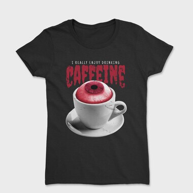 Enjoy Drinking Caffeine, Tricou Femei