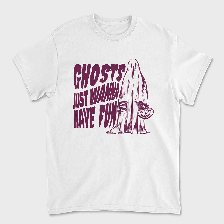 Tricou Barbati (Unisex), Ghosts Just Wanna Have Fun