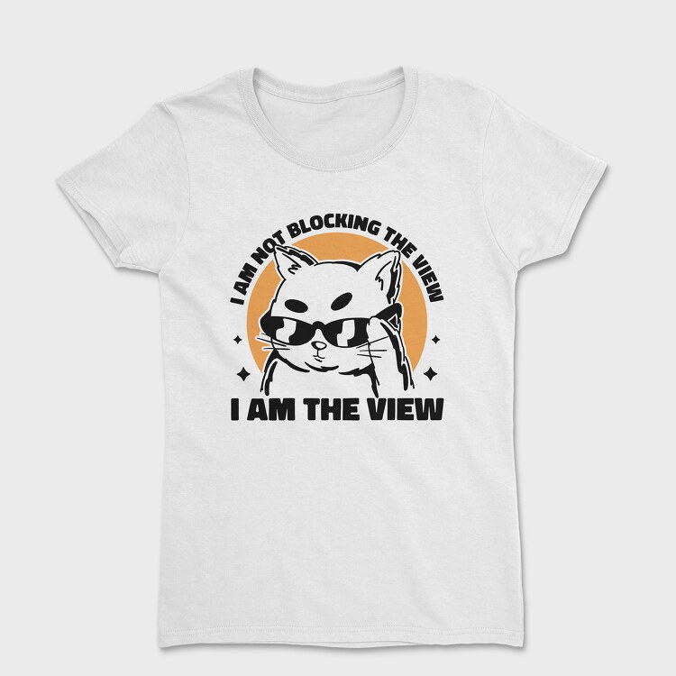 Tricou Femei, I Am the View Cat