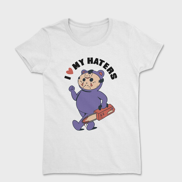 Tricou Femei, I Love My Haters