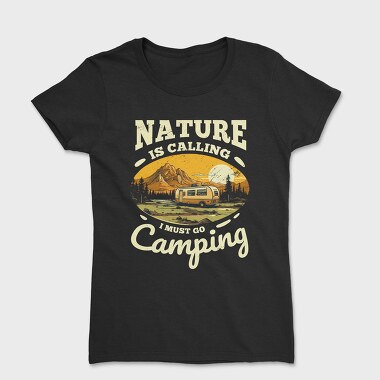 Tricou Femei, I Must Go Camping