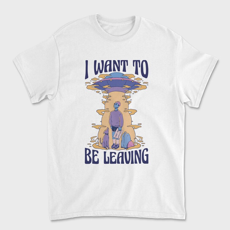 I Want to Be Leaving, Tricou Barbati (Unisex)