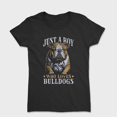 Just a Boy Who Loves Bulldog, Tricou Femei