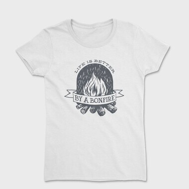 Life Is Better by a Bonfire, Tricou Femei