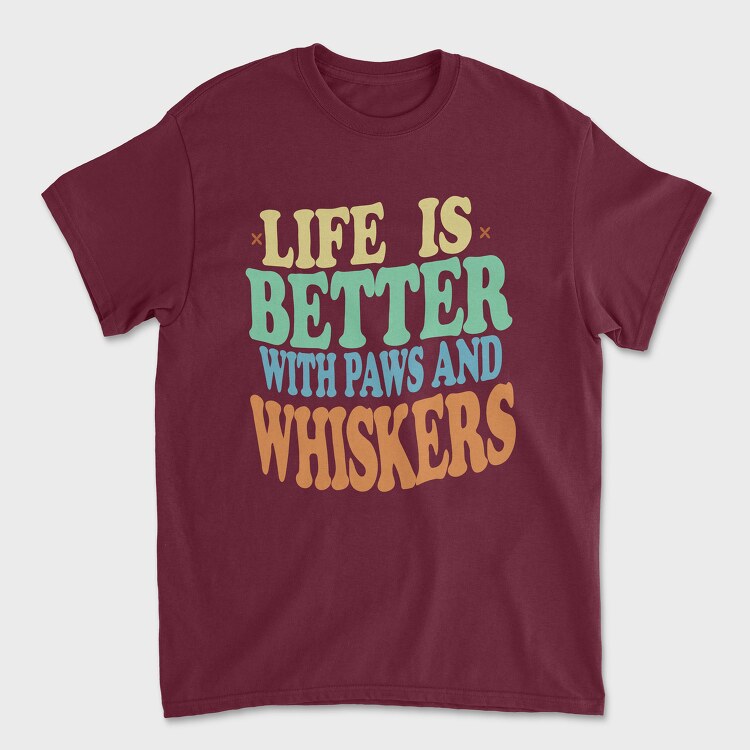 Tricou Barbati (Unisex), Life Is Better With Paws and Whiskers