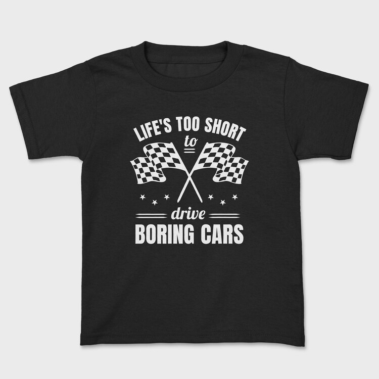 Tricou Copii, Life Is Too Short to Drive Boring Cars