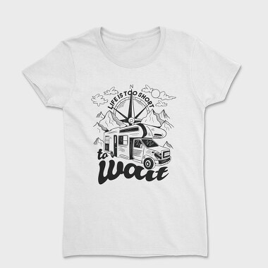 Life Is Too Short to Wait, Tricou Femei