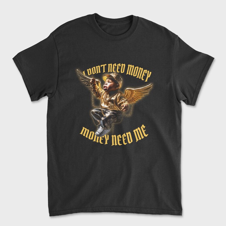 Money Need Me, Tricou Barbati (Unisex)