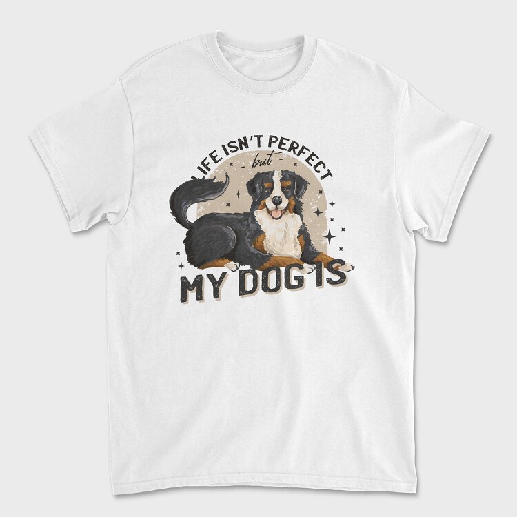 Tricou Barbati (Unisex), My Dog Is Perfect