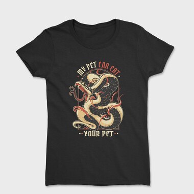 Tricou Femei, My Pet Can Eat Your Pet