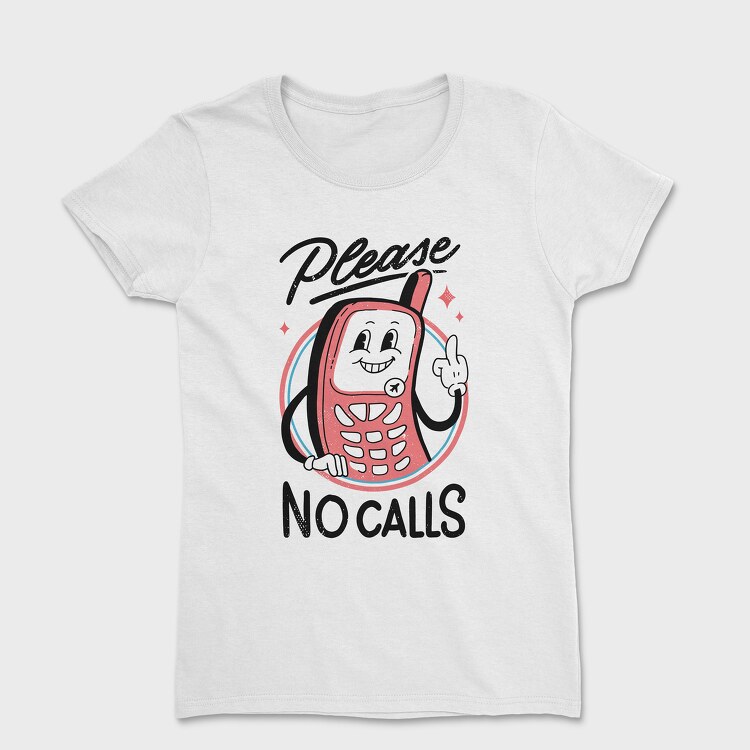 Tricou Femei, Please No Calls