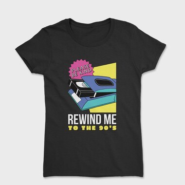 Tricou Femei, Rewind Me to the 90 S