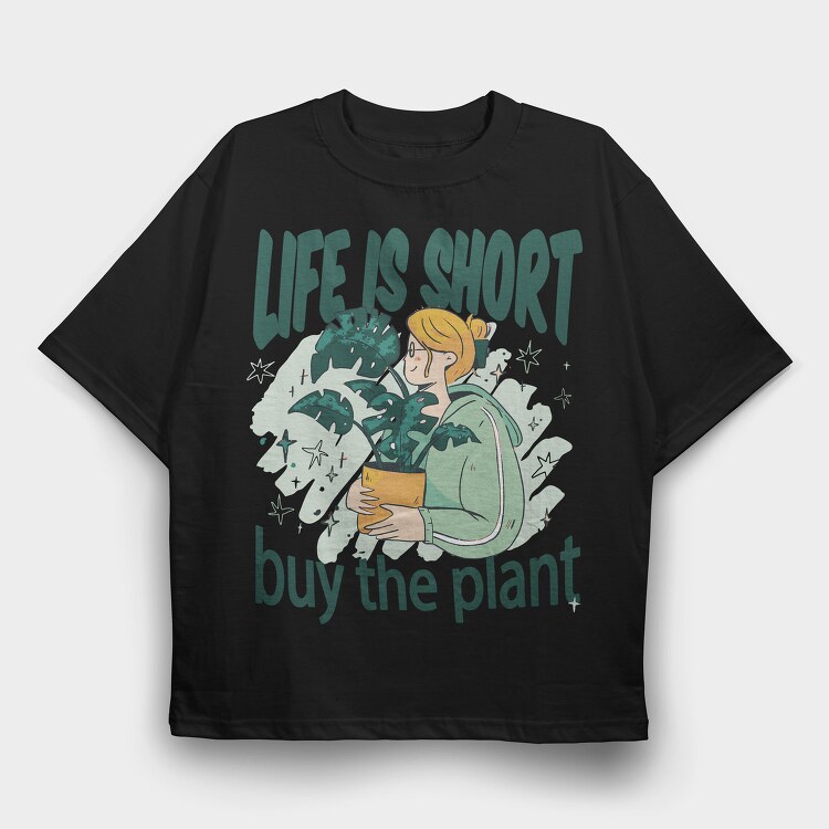 Tote Plants Life Is Short, Tricou Oversize Barbati (Unisex)